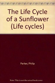 The Life Cycle of a Sunflower (Life Cycles)