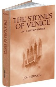 The Stones of Venice: Volume II. The Sea-Stories