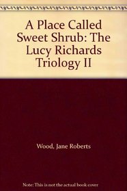 A Place Called Sweet Shrub: The Lucy Richards Triology II