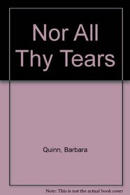 Nor All Thy Tears