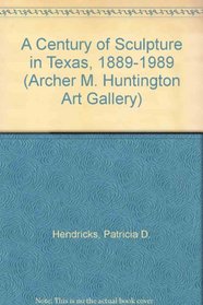 A Century of Sculpture in Texas, 1889-1989 (Archer M. Huntington Art Gallery)