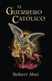 El Guerrero Catolico: Spanish Version of the Catholic Warrior (Spanish Edition)