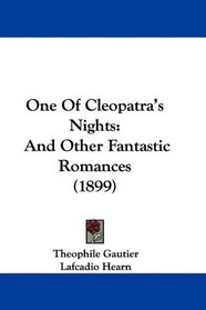 One Of Cleopatra's Nights: And Other Fantastic Romances (1899)