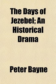 The Days of Jezebel; An Historical Drama