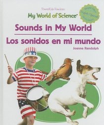 Sounds In My World/Los sonidos en my mundo (Randolph, Joanne. Powerkids Readers. My World of Science (Spanish & English).)