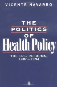 The Politics of Health Policy: The U.S. Reforms, 1980-1994