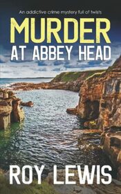 MURDER AT ABBEY HEAD an addictive crime mystery full of twists (Arnold Landon Detective Mystery and Suspense)