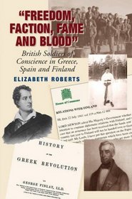 Freedom, Faction, Fame and Blood: British Soldiers of Conscience in Greece, Spain and Finland (Sussex Studies in Spanish History)