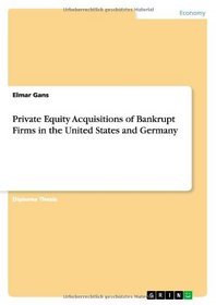 Private Equity Acquisitions of Bankrupt Firms in the United States and Germany