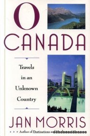 O Canada!: Travels in an Unknown Country