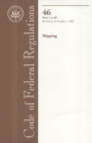 Code of Federal Regulations, Title 46, Shipping, Pt. 1-40, Revised as of October 1, 2007