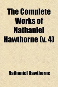 The Complete Works of Nathaniel Hawthorne (Volume 4)