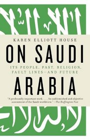 On Saudi Arabia: Its People, Past, Religion, Fault Lines--and Future