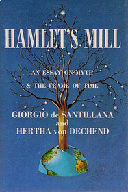 Hamlet's Mill: An Essay on Myth and the Frame of Time