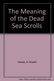 The Meaning of the Dead Sea Scrolls