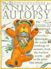 The Beginner's Guide to Animal Autopsy: A Hands-In Approach to Zoology