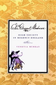 An Elegant Madness : High Society in Regency England
