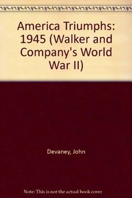 America Triumphs: 1945 (Walker and Company's World War II)