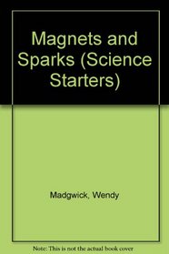 Magnets and Sparks (Madgwick, Wendy, Science Starters.)
