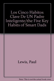 Los Cinco Habitos Clave De UN Padre Inteligente/the Five Key Habits of Smart Dads (Spanish Edition)