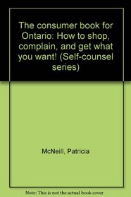 The consumer book for Ontario: How to shop, complain, and get what you want! (Self-counsel series)