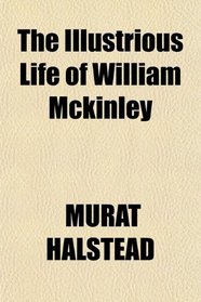 The Illustrious Life of William Mckinley