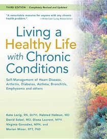 Living a Healthy Life with Chronic Conditions: Self-Management of Heart Disease, Fatigue, Arthritis, Worry, Diabetes, Frustration, Asthma, Pain, Emphy