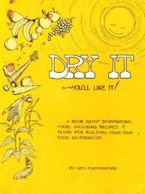 Dry It, You'll Like It! A Book About Dehydrating Food