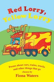 Red Lorry, Yellow Lorry: Poems about Cars, Trucks, Trains and Other Things That Go