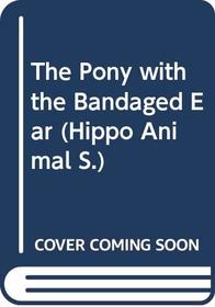 The Pony with the Bandaged Ear (Hippo Animal)