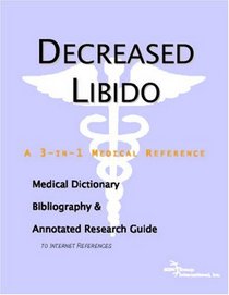 Decreased Libido - A Medical Dictionary, Bibliography, and Annotated Research Guide to Internet References