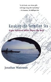 Kayaking the Vermilion Sea : Eight Hundred Miles Down the Baja