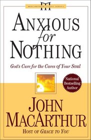 Anxious for Nothing: God's Cure for the Cares of Your Soul (Macarthur, John, Macarthur Study Series)