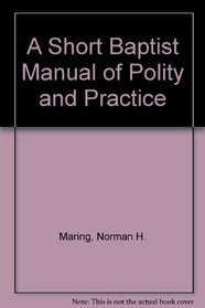 A Short Baptist Manual of Polity and Practice