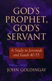 God's Prophet God's Servant a Study in Jeremiah and Isaiah 40-56