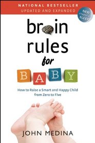 Brain Rules for Baby, Updated and Expanded: How to Raise a Smart and Happy Child from Zero to Five