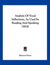 Analysis Of Vocal Inflections, As Used In Reading And Speaking (1824)