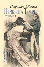 Henrietta Temple: A love story. Volume 1