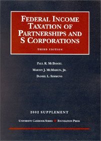 McDaniel, McMahon, and Simmons' 2002 Supplement to Federal Income Taxation of Partnerships and S Corporations (3rd Edition; University Casebook Series) (University Casebook Series)