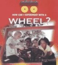 How Can I Experiment With ...? A Wheel: A Wheel (How Can I Experiment With Simple Machines)
