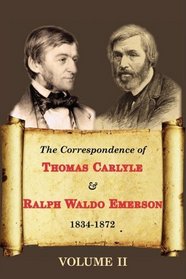 The Correspondence of Thomas Carlyle & Ralph Waldo Emerson (Volume II)