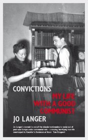 Convictions: My Life with a Good Communist. Jo Langer