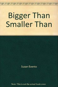 Bigger Than, Smaller Than