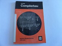 Compilerbau: E. Einf (Leitfaden der angewandten Mathematik und Mechanik) (German Edition)