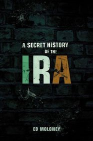 A Secret History of the IRA (Irish Republican Army)