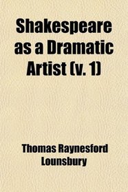 Shakespeare as a Dramatic Artist (v. 1)