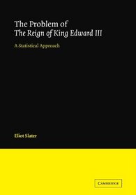 The Problem of The Reign of King Edward III: A Statistical Approach (New Cambridge Shakespeare Studies and Supplementary Texts)