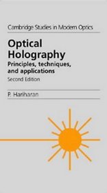 Optical Holography : Principles, Techniques and Applications (Cambridge Studies in Modern Optics)