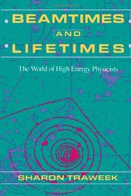 Beamtimes and Lifetimes : The World of High Energy Physicists
