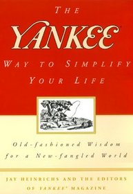 The Yankee Way to Simplify Your Life : Old-Fashioned Wisdom For A New-fangled World